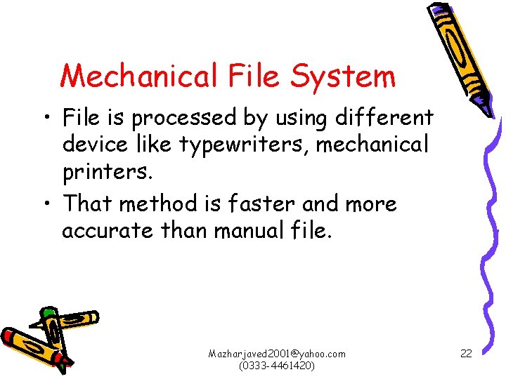 Mechanical File System • File is processed by using different device like typewriters, mechanical