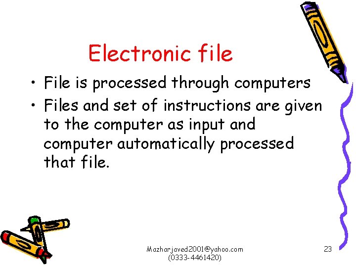 Electronic file • File is processed through computers • Files and set of instructions