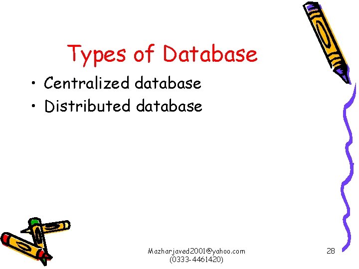 Types of Database • Centralized database • Distributed database Mazharjaved 2001@yahoo. com (0333 -4461420)
