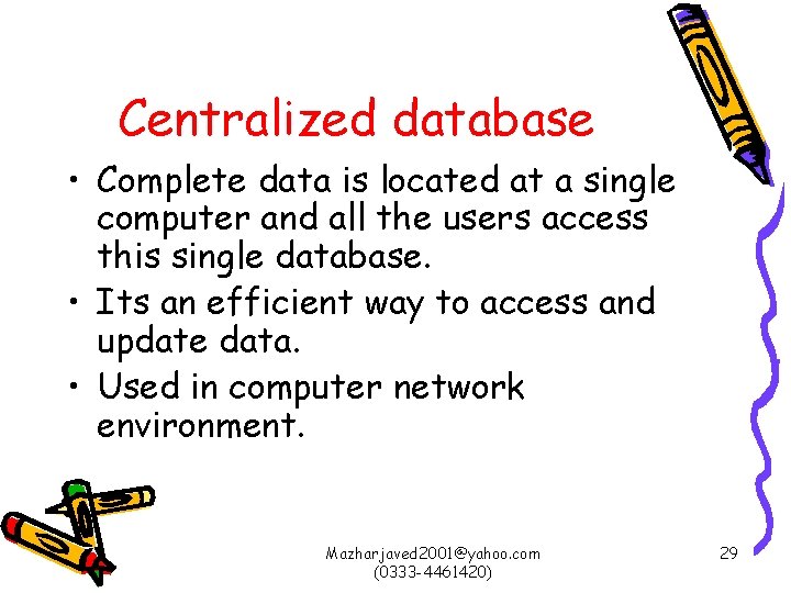 Centralized database • Complete data is located at a single computer and all the