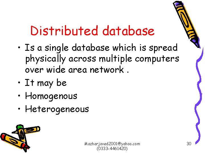 Distributed database • Is a single database which is spread physically across multiple computers