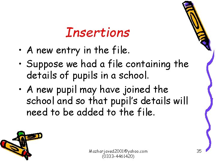 Insertions • A new entry in the file. • Suppose we had a file