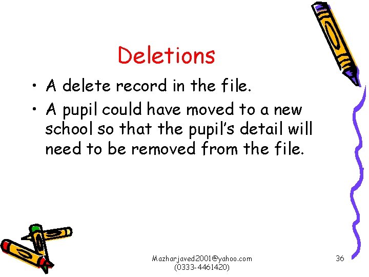 Deletions • A delete record in the file. • A pupil could have moved