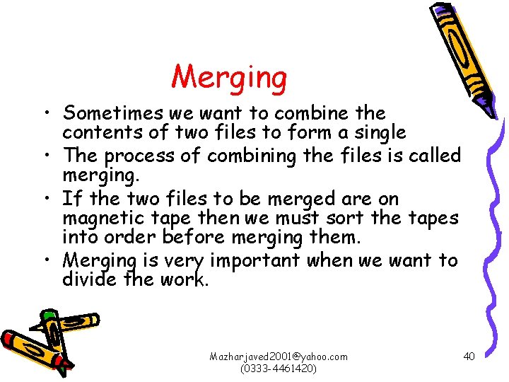 Merging • Sometimes we want to combine the contents of two files to form