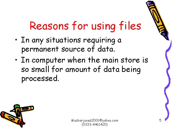 Reasons for using files • In any situations requiring a permanent source of data.