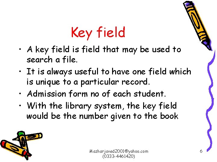 Key field • A key field is field that may be used to search