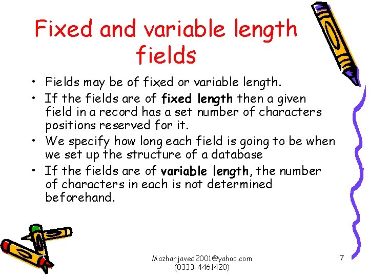 Fixed and variable length fields • Fields may be of fixed or variable length.