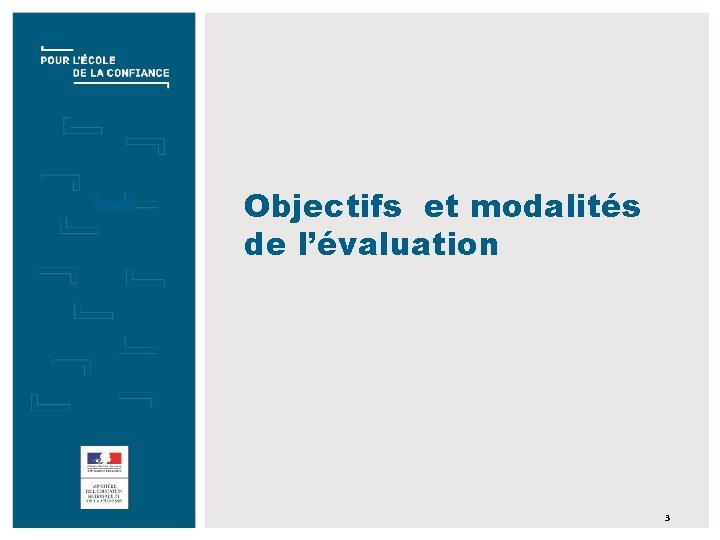 Objectifs et modalités de l’évaluation TITRE DE LA PRÉSENTATION JJ/MM/AAAA 3 