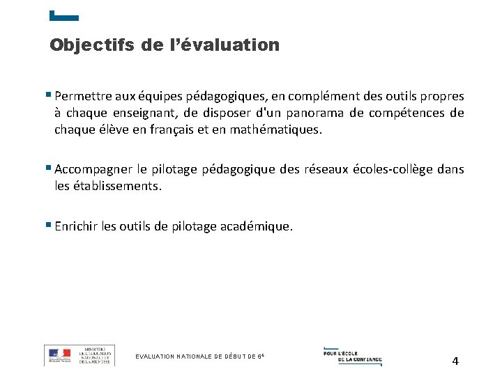 Objectifs de l’évaluation § Permettre aux équipes pédagogiques, en complément des outils propres à