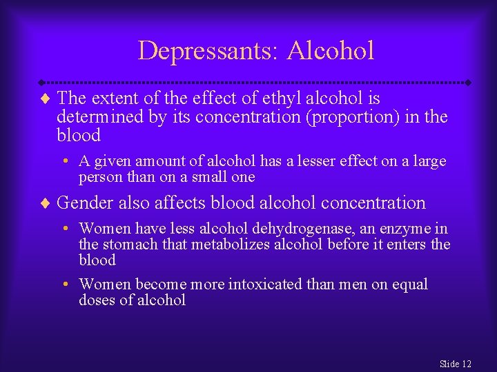 Depressants: Alcohol ¨ The extent of the effect of ethyl alcohol is determined by