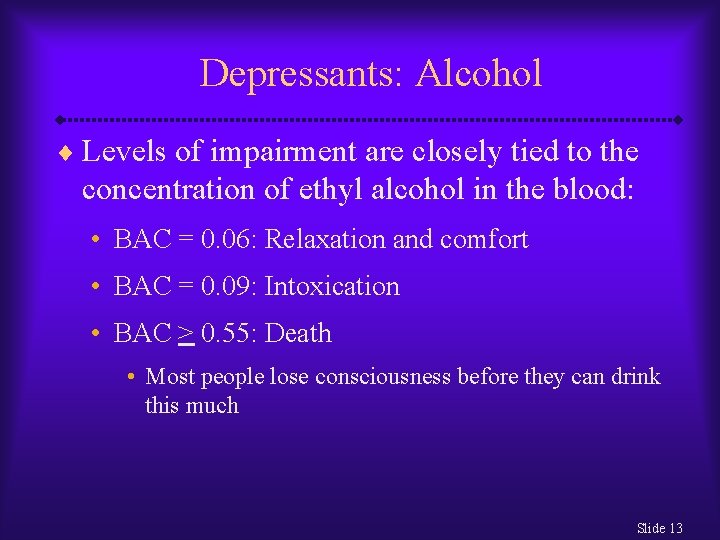 Depressants: Alcohol ¨ Levels of impairment are closely tied to the concentration of ethyl