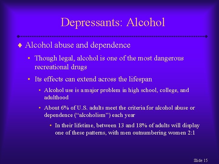 Depressants: Alcohol ¨ Alcohol abuse and dependence • Though legal, alcohol is one of