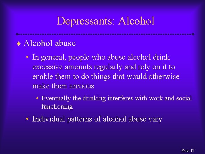 Depressants: Alcohol ¨ Alcohol abuse • In general, people who abuse alcohol drink excessive