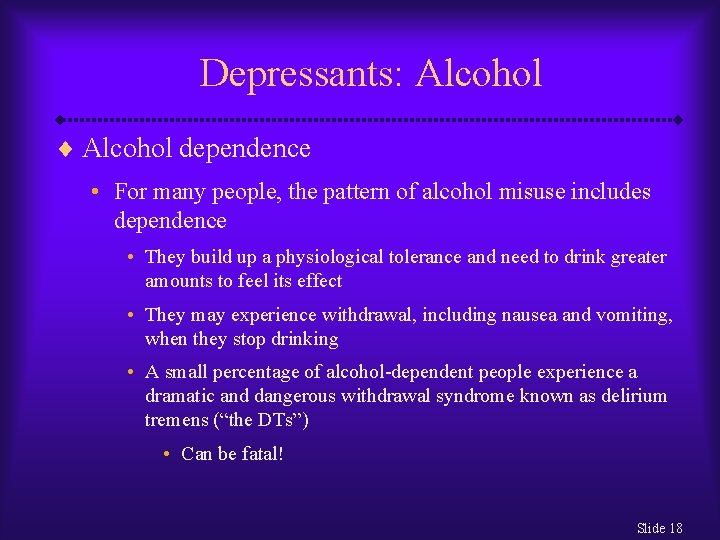 Depressants: Alcohol ¨ Alcohol dependence • For many people, the pattern of alcohol misuse