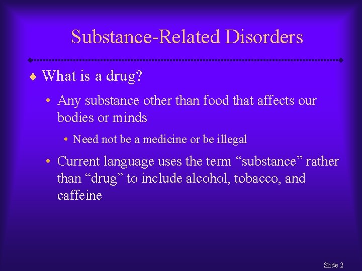 Substance-Related Disorders ¨ What is a drug? • Any substance other than food that