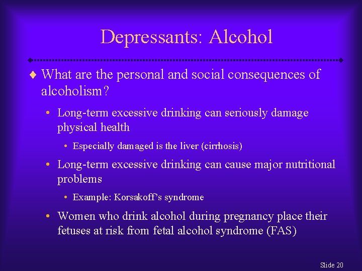 Depressants: Alcohol ¨ What are the personal and social consequences of alcoholism? • Long-term