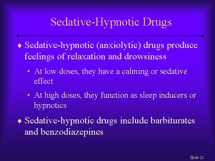 Sedative-Hypnotic Drugs ¨ Sedative-hypnotic (anxiolytic) drugs produce feelings of relaxation and drowsiness • At