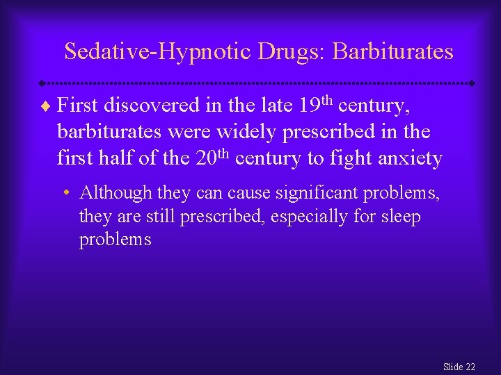 Sedative-Hypnotic Drugs: Barbiturates ¨ First discovered in the late 19 th century, barbiturates were