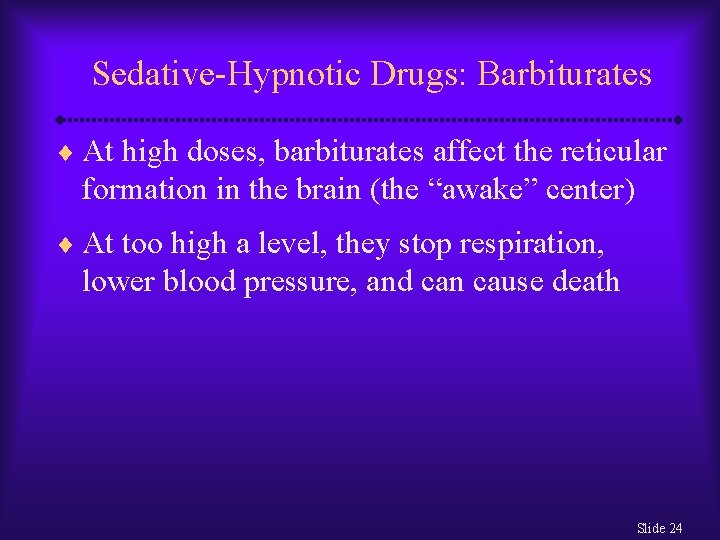 Sedative-Hypnotic Drugs: Barbiturates ¨ At high doses, barbiturates affect the reticular formation in the