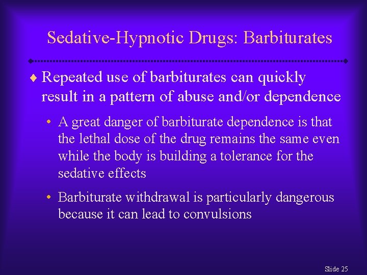 Sedative-Hypnotic Drugs: Barbiturates ¨ Repeated use of barbiturates can quickly result in a pattern