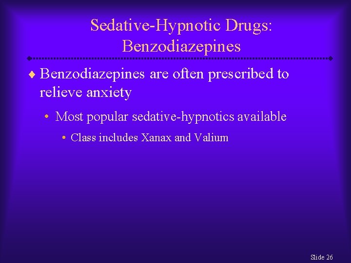 Sedative-Hypnotic Drugs: Benzodiazepines ¨ Benzodiazepines are often prescribed to relieve anxiety • Most popular