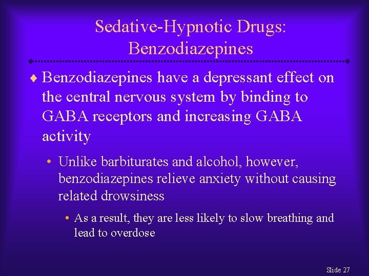 Sedative-Hypnotic Drugs: Benzodiazepines ¨ Benzodiazepines have a depressant effect on the central nervous system