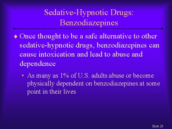 Sedative-Hypnotic Drugs: Benzodiazepines ¨ Once thought to be a safe alternative to other sedative-hypnotic
