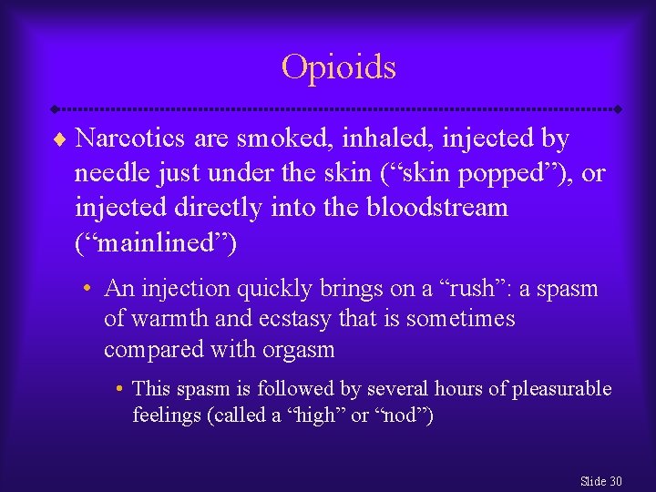 Opioids ¨ Narcotics are smoked, inhaled, injected by needle just under the skin (“skin