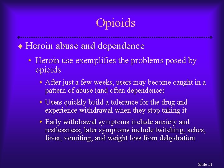 Opioids ¨ Heroin abuse and dependence • Heroin use exemplifies the problems posed by