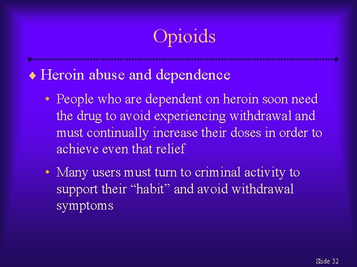Opioids ¨ Heroin abuse and dependence • People who are dependent on heroin soon