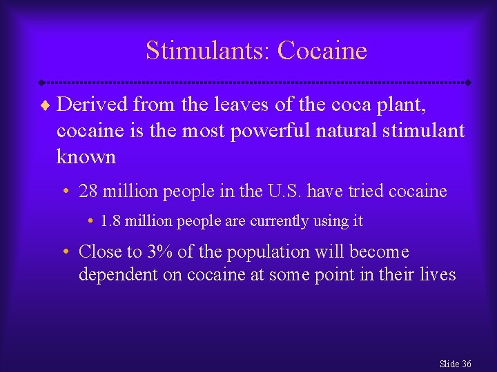 Stimulants: Cocaine ¨ Derived from the leaves of the coca plant, cocaine is the