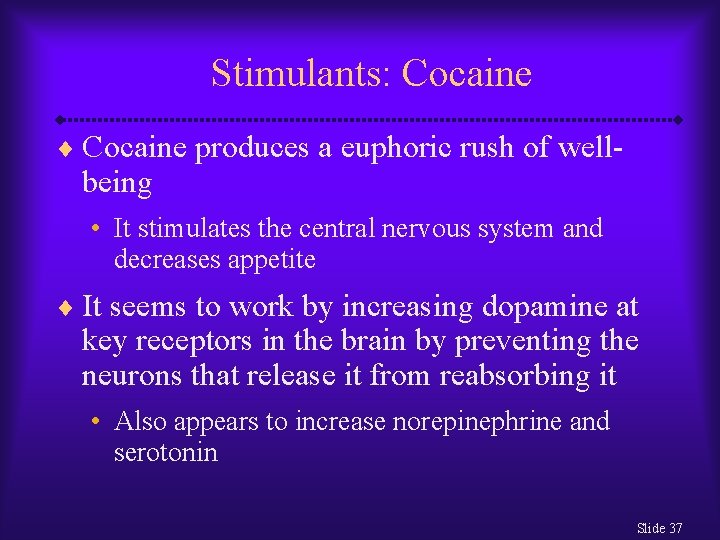 Stimulants: Cocaine ¨ Cocaine produces a euphoric rush of well- being • It stimulates