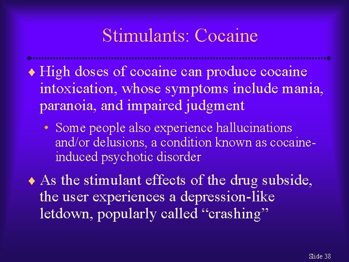 Stimulants: Cocaine ¨ High doses of cocaine can produce cocaine intoxication, whose symptoms include