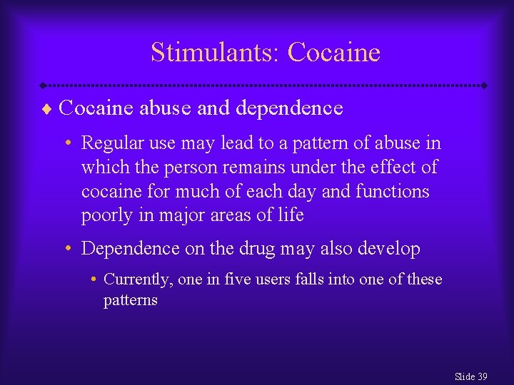 Stimulants: Cocaine ¨ Cocaine abuse and dependence • Regular use may lead to a