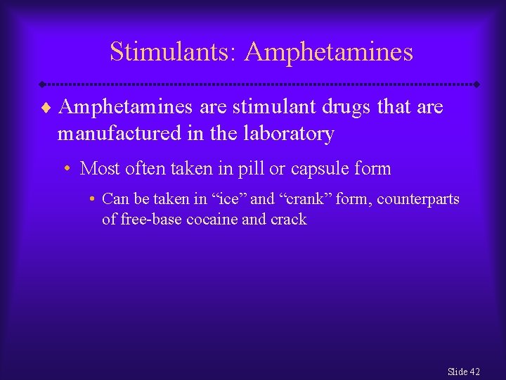 Stimulants: Amphetamines ¨ Amphetamines are stimulant drugs that are manufactured in the laboratory •