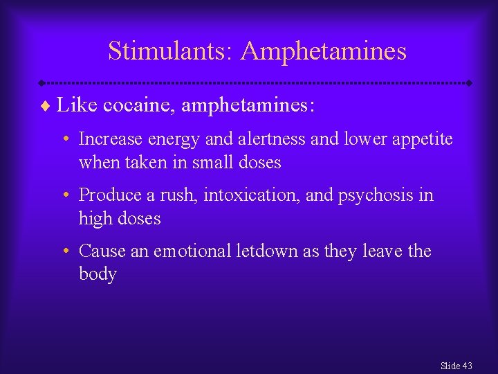 Stimulants: Amphetamines ¨ Like cocaine, amphetamines: • Increase energy and alertness and lower appetite