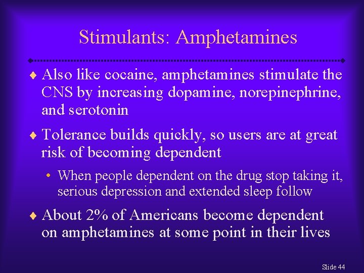 Stimulants: Amphetamines ¨ Also like cocaine, amphetamines stimulate the CNS by increasing dopamine, norepinephrine,