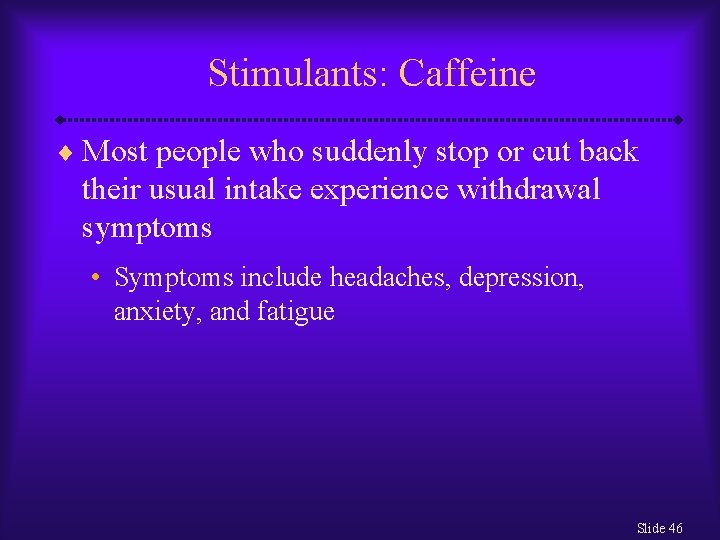 Stimulants: Caffeine ¨ Most people who suddenly stop or cut back their usual intake