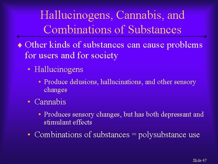 Hallucinogens, Cannabis, and Combinations of Substances ¨ Other kinds of substances can cause problems