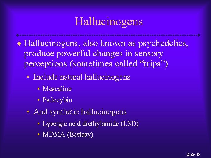 Hallucinogens ¨ Hallucinogens, also known as psychedelics, produce powerful changes in sensory perceptions (sometimes