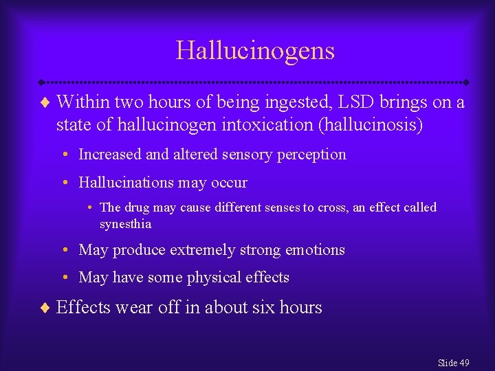 Hallucinogens ¨ Within two hours of being ingested, LSD brings on a state of