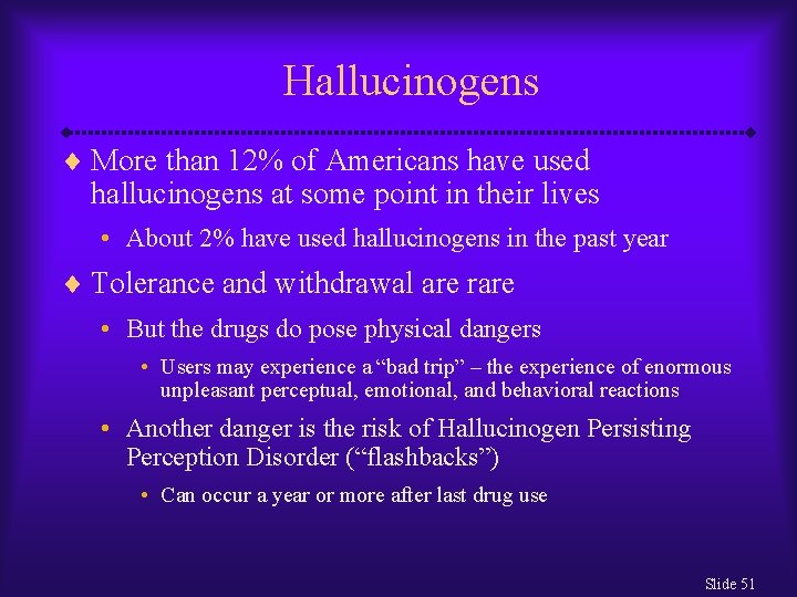 Hallucinogens ¨ More than 12% of Americans have used hallucinogens at some point in