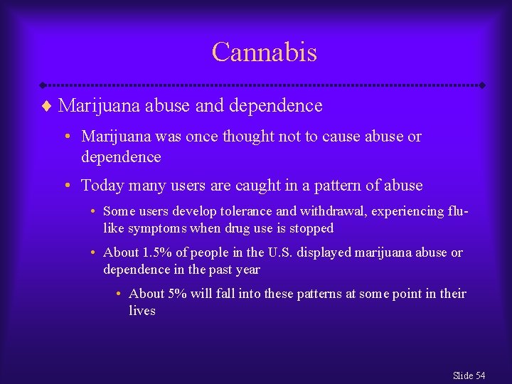 Cannabis ¨ Marijuana abuse and dependence • Marijuana was once thought not to cause