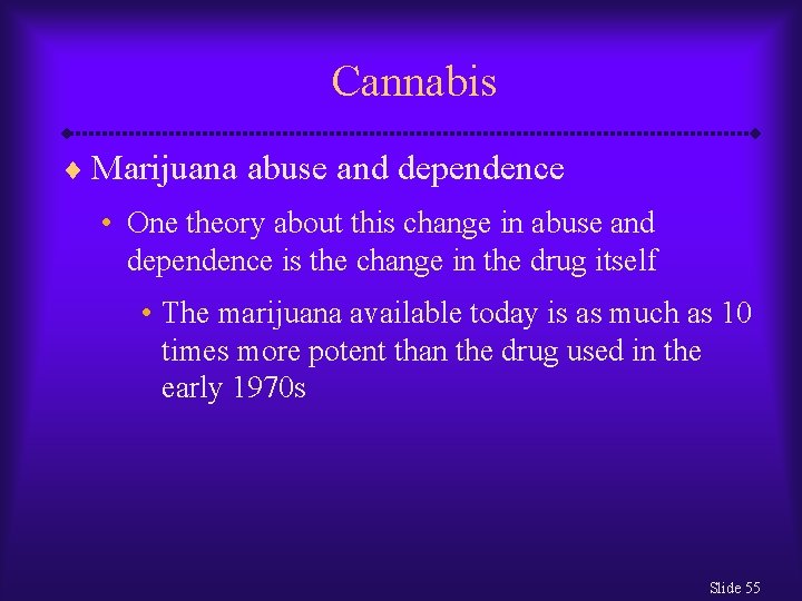 Cannabis ¨ Marijuana abuse and dependence • One theory about this change in abuse