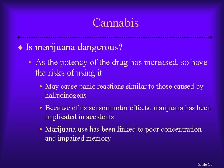 Cannabis ¨ Is marijuana dangerous? • As the potency of the drug has increased,