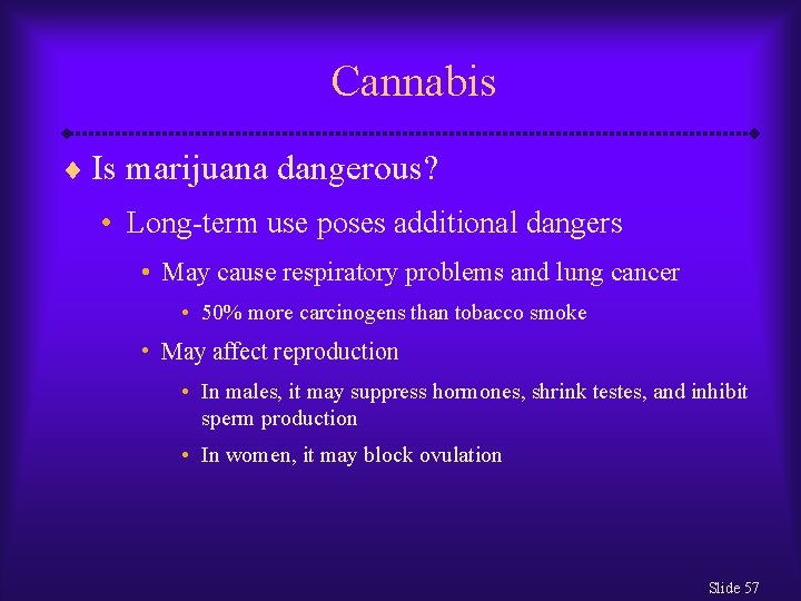 Cannabis ¨ Is marijuana dangerous? • Long-term use poses additional dangers • May cause