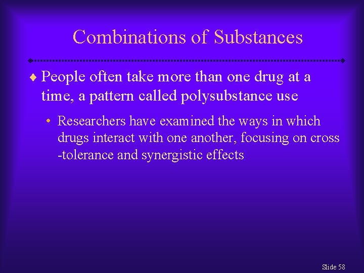 Combinations of Substances ¨ People often take more than one drug at a time,