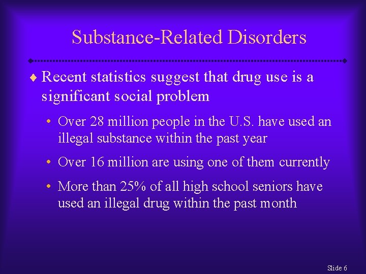 Substance-Related Disorders ¨ Recent statistics suggest that drug use is a significant social problem