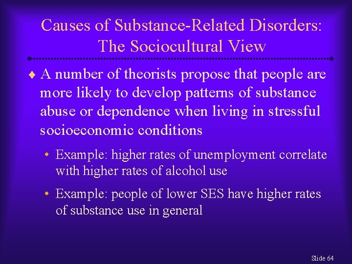 Causes of Substance-Related Disorders: The Sociocultural View ¨ A number of theorists propose that