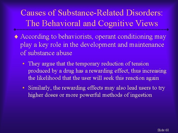 Causes of Substance-Related Disorders: The Behavioral and Cognitive Views ¨ According to behaviorists, operant